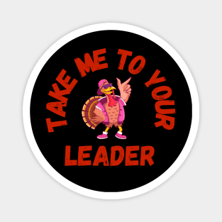 Take Me to Your Leader says turkey on Thanksgiving Magnet